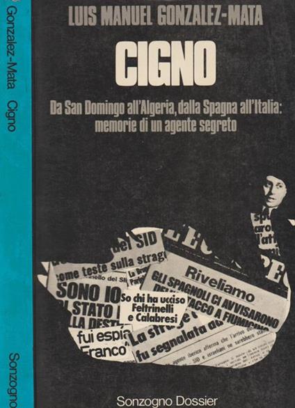 Cigno. Da San Domingo all'Algeria, dalla Spagna all'Italia: memorie di un agente segreto - Luis Manuel Gonzalez-Mata - copertina