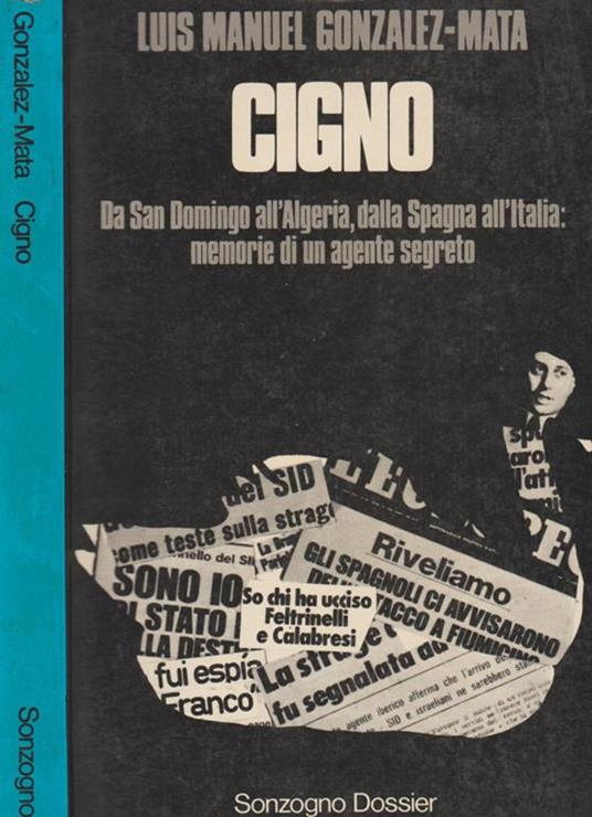 Cigno. Da San Domingo all'Algeria, dalla Spagna all'Italia: memorie di un agente segreto - Luis Manuel Gonzalez-Mata - copertina