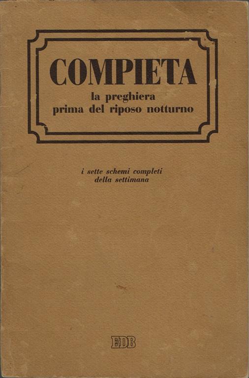 Compieta. la preghiera prima del riposo notturno - I sette schemi completi della settimana - copertina