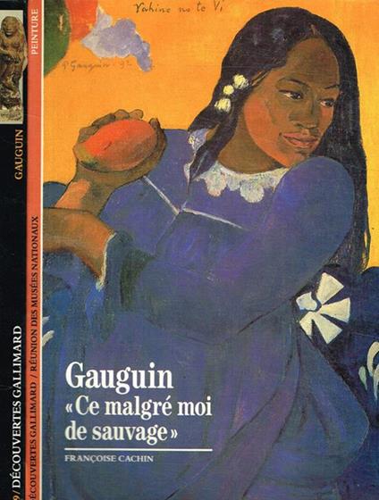 Gauguin ce malgré moi de sauvage - Françoise Cachin - copertina