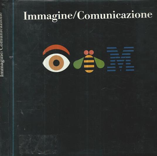 Immagine/ Comunicazione. Iniziative, programmi, progetti di comunicazione istituzionale in e dall'Italia 1962-1993 - copertina