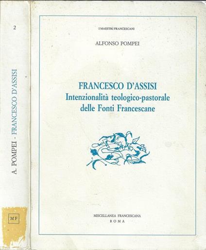 Francesco D'Assisi. Intenzionalità teologico-pastorale delle Fonti Francescane - Alfonso Pompei - copertina