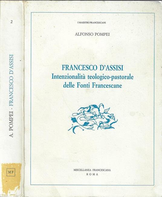 Francesco D'Assisi. Intenzionalità teologico-pastorale delle Fonti Francescane - Alfonso Pompei - copertina