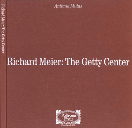 Richard Meier: The Getty Center - Antonia Mulas - copertina