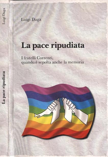 La pace ripudiata. I fratelli Correnti, quando è sepolta anche la memoria - Luigi Daga - copertina