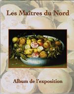 Les Maitres du Nord. Album de l'exposition - Musée Calvet, Avignon