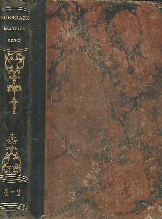 Beatrice Cenci. Storia del secolo XVI Vol. primo - Francesco Domenico Guerrazzi - copertina
