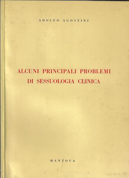 Alcuni principali problemi di sessuologia clinica. Rilievi sugli aspetti controversi - Adolfo Agostini - copertina