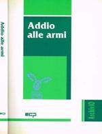 Addio alle armi. Un'alternativa di pace per l'Italia e l'Europa: sicurezza, disarmo e riconversione negli anni 90