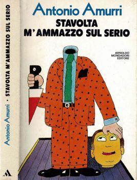 Stavolta M'Ammazzo Sul Serio - Antonio Amurri - copertina