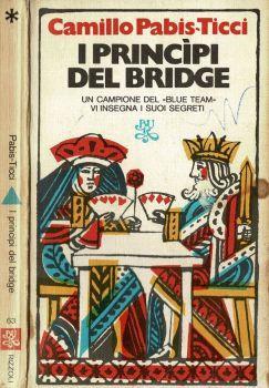 I princìpi del Bridge. Un campione del " Blue Team " vi insegna i suoi segreti - Camillo Pabis-Ticci - copertina