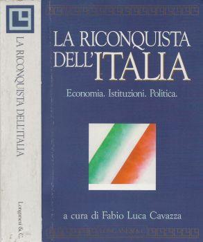 La riconquista dell'Italia. Economia. Istituzioni. Politica - Fabio Luca Cavazza - copertina