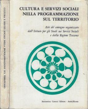 Cultura e servizi sociali nella programmazione sul territorio. XII Convegno di studio organizzato dall'Istituto per gli studi sui servizi sociali con il patrocinio della Giunta Regionale. Regione Toscana - copertina
