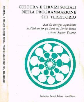 Cultura e servizi sociali nella programmazione sul territorio. XII Convegno di Studio organizzato dall'Istituto per gli studi sui servizi sociali - copertina