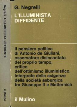 L' illuminista diffidente. Giuseppismo e Restaurazione nel pensiero politico di Antonio de Giuliani - Giorgio Negrelli - copertina