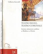 Teatro Regio, Teatro Comunale. Società, istituzioni e politica a Modena e a Parma
