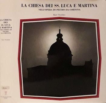 La Chiesa dei SS. Luca e Martina nell'opera di Pietro da Cortona - Karl Noehles - copertina