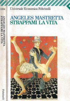 Strappami la vita - Ángeles Mastretta - copertina