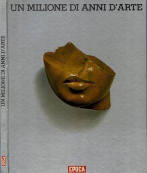Un milione di anni d'Arte. Il secolare cammino della creazione artistica - copertina