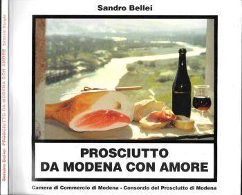 Prosciutto da Modena con amore. 111 ricette per preparare antipasti, snacks, minestre, piatti unici, piatti a base di pesce e pietanze utilizzando al meglio il Prosciutto di Modena - Sandro Bellei - copertina