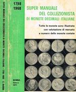 Super Manuale del collezionista di monete decimali italiane 1798-1968. Con valutazioni e numero dei pezzi coniati e ritirati
