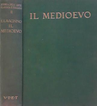 Storia dell'Arte classica e italiana. Vol. II. Il Medioevo - L'Età Paleocristiana e l'Alto Medioevo. L'Arte Romanica. Il Gotico e il Trecento - Emilio Lavagnino - copertina