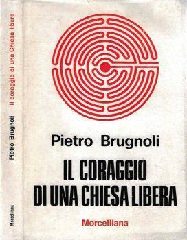 Il coraggio di una chiesa libera. Nuova coscienza - nuova pastorale - Pietro Brugnoli - copertina