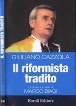 Il riformista tradito. La storia e le idee di Marco Biagi