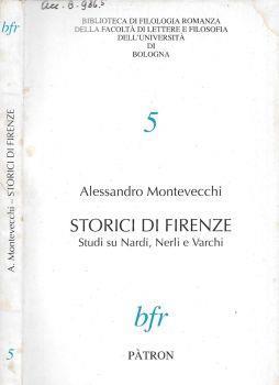 Storici di Firenze. Studi su Nardi, Nerli e Varchi - Alessandro Montevecchi - copertina