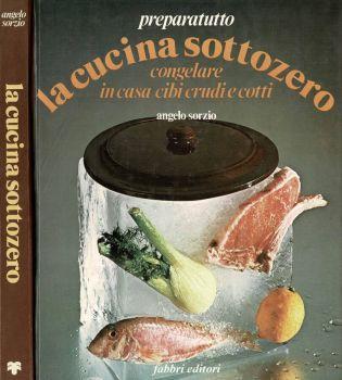 La cucina sottozero, congelare in casa cibi crudi e cotti - Angelo Sorzio - copertina