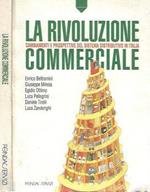 La rivoluzione commerciale. Cambiamenti e prospettive del sistema distributivo in Italia