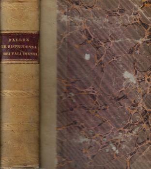 Giurisprudenza dei fallimenti, delle bancherotte e della decozione o collezione completa di decisioni emanate dalle Corti di Francia e dei Paesi Bassi sopra questa materia preceduta dall'esposizione de'principii della legislazione e della dottrina de - copertina