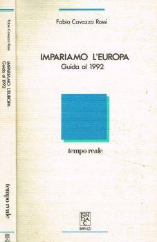 Impariamo l'Europa. Guida al 1992 - Fabio Cavazza Rossi - copertina