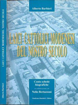 Laici cattolici modenesi del nostro secolo. Cento schede biografiche - Alberto Barbieri - copertina