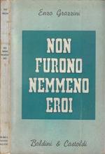 Non furono nemmeno eroi