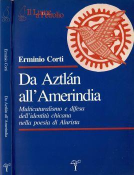 Da Aztlàn all'Amerindia. Multiculturalismo e difesa dell'identità chicana nella poesia di Alurista - Erminio Corti - copertina