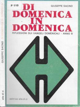 Di domenica in domenica. Riflessioni sui vangeli domenicali- anno B - Giuseppe Sacino - copertina