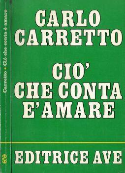Ciò che conta è amare - Carletto Carretto - copertina