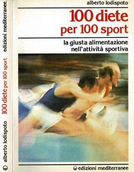 100 diete per 100 sport. La giusta alimentazione nell'attività sportiva - Alberto Lodispoto - copertina