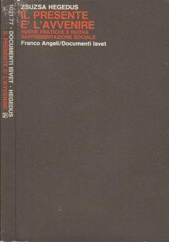 Il presente e l'avvenire. Nuove pratiche e nuova rappresentazione sociale - Zsuzsa Hegedüs - copertina