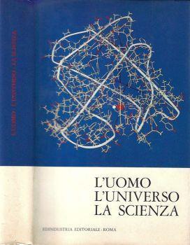 L' uomo, l'universo, la scienza. Sintesi della scienza contemporanea - copertina