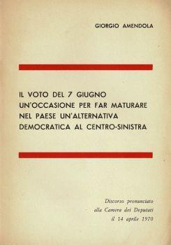 Il voto del 7 giugno un occasione per far maturare nel paese un'alternativa democratica al centro - sinistra - Giorgio Amendola - copertina