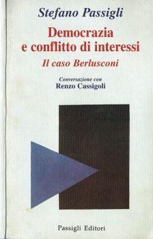 Democrazia e conflitto di interessi. Il caso Berlusconi - Conversazione con Renzo Cassigoli - Stefano Passigli - copertina