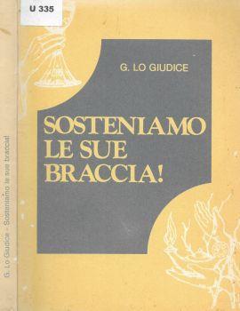 Sosteniamo le sue braccia! - Giuseppe Giudice - copertina