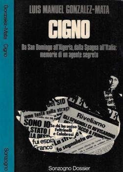 Cigno. Da San Domingo all'Algeria, dalla Spagna all'Italia: memorie di un agente segreto - Luis Manuel Gonzalez-Mata - copertina