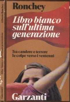 Libro bianco sull'ultima generazione. Tra candore e terrore le colpe verso i ventenni - Alberto Ronchey - copertina