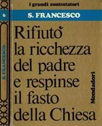 San Francesco. Rifiutò la ricchezza del padre e respinse il fasto della Chiesa
