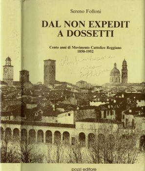 Dal Non Expedit a Dossetti. Cento anni di Movimento Cattolico Reggiano - Sereno Folloni - copertina