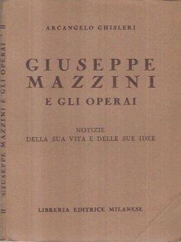 Giuseppe Mazzini e gli Operai. Notizie della sua vita e delle sue idee - Arcangelo Ghisleri - copertina