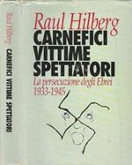 Carnefici, vittime, spettatori. La persecuzione degli Ebrei. 1933 - 1945